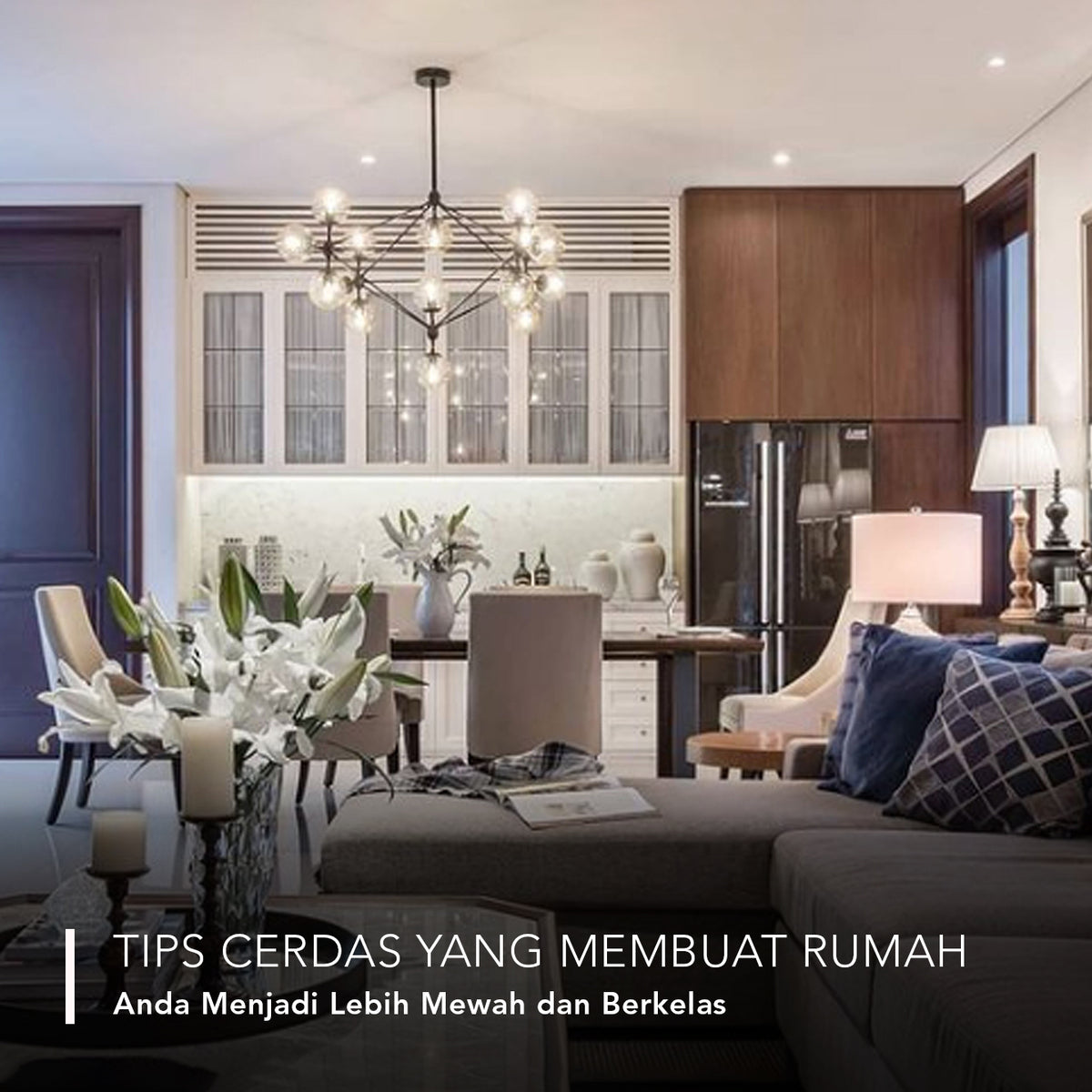 Tips Cerdas Yang Membuat Rumah Anda Menjadi Lebih Mewah dan Berkelas