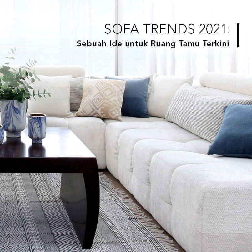 Sofa Trends 2021: Sebuah Ide untuk Ruang Tamu Terkini